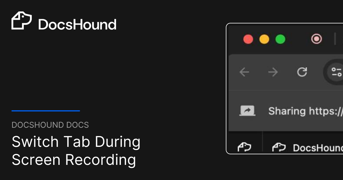 Switch Tab During Screen Recording | DocsHound Docs